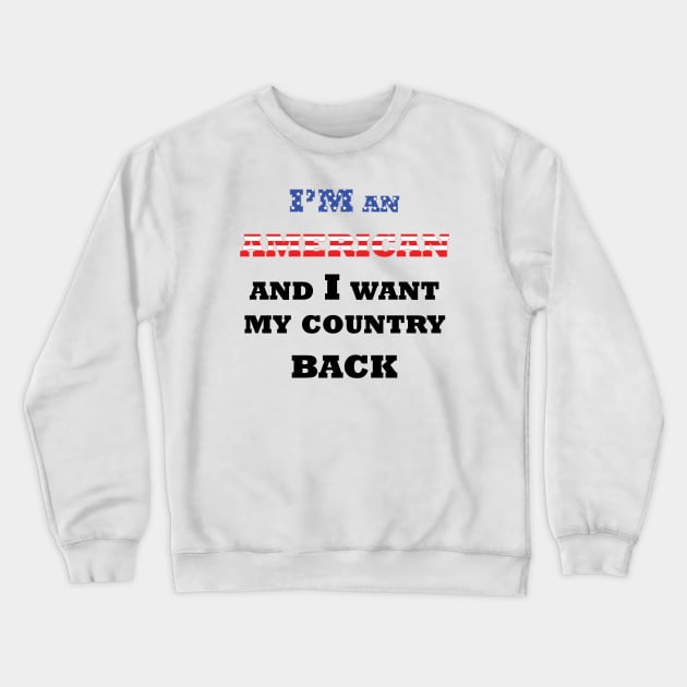 I want my country back Crewneck Sweatshirt by CounterCultureWISE